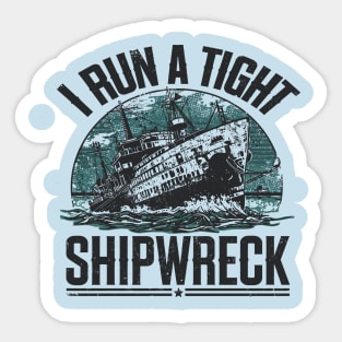 i-run-a-tight-shipwreck Sticker